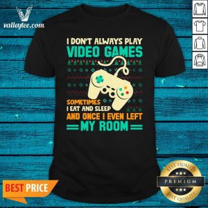 Lovely I Don’t Always Play Video Games Meme Ugly Christmas Shirt