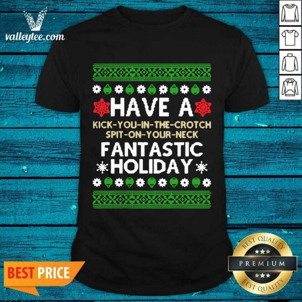 Pro Have A Kick You In The Crotch Spit On Your Neck Fantastic Holiday Ugly Christmas Shirt