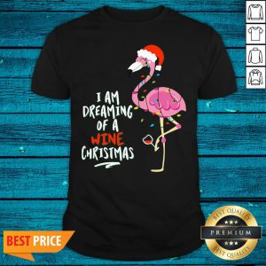 Sweet Flamingo I Am Dreaming Of A Wine Christmas Shirt