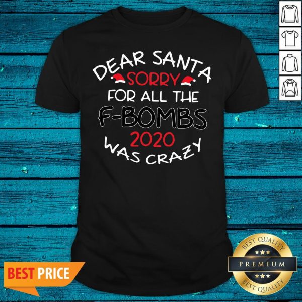 Sweet Merry Christmas Dear Santa Sorry For All The F-bombs 2020 Was Crazy Shirt