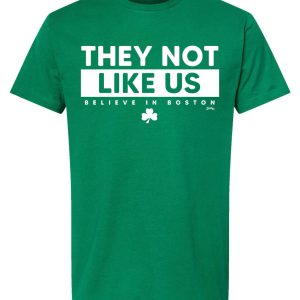 They Not Like Us (Believe In Boston) T-Shirt