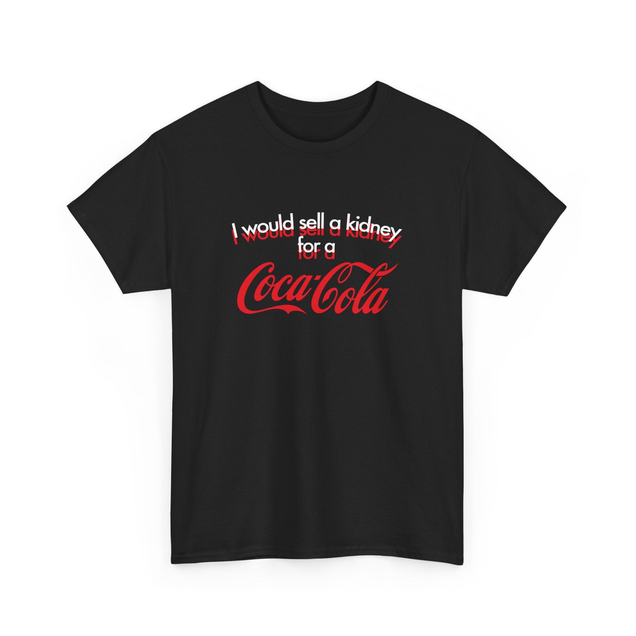 I Would Sell A Kidney For A Coca Cola T-Shirt I Would Sell A Kidney For A Coca Cola T-Shirt