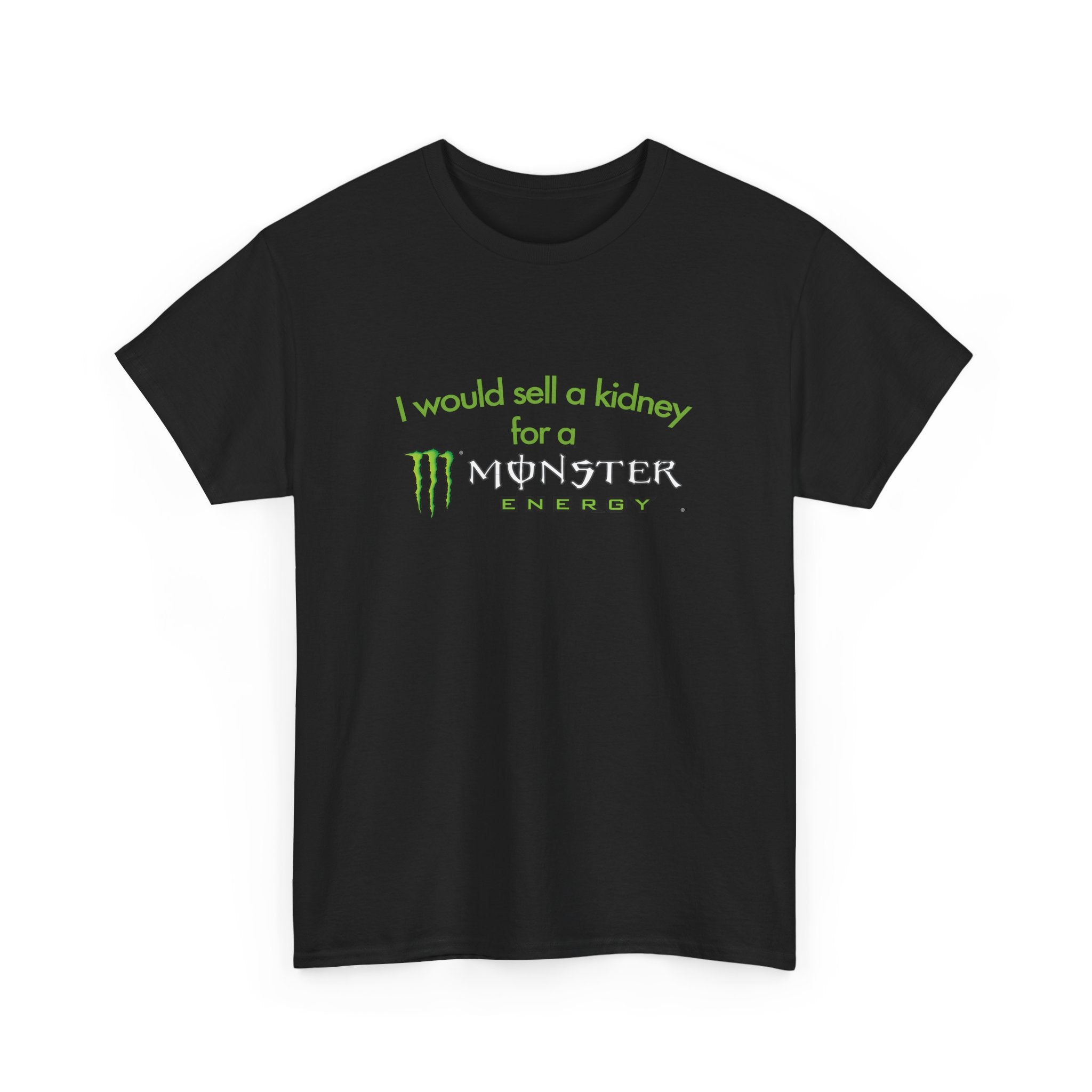 I Would Sell A Kidney For A Monster T-Shirt I Would Sell A Kidney For A Monster T-Shirt