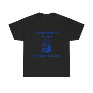‘Dangerous Freedom Over Peaceful Slavery’ T-Shirt