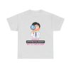 ‘I’m not a gynecologist but I’ll take a look’ T-Shirt