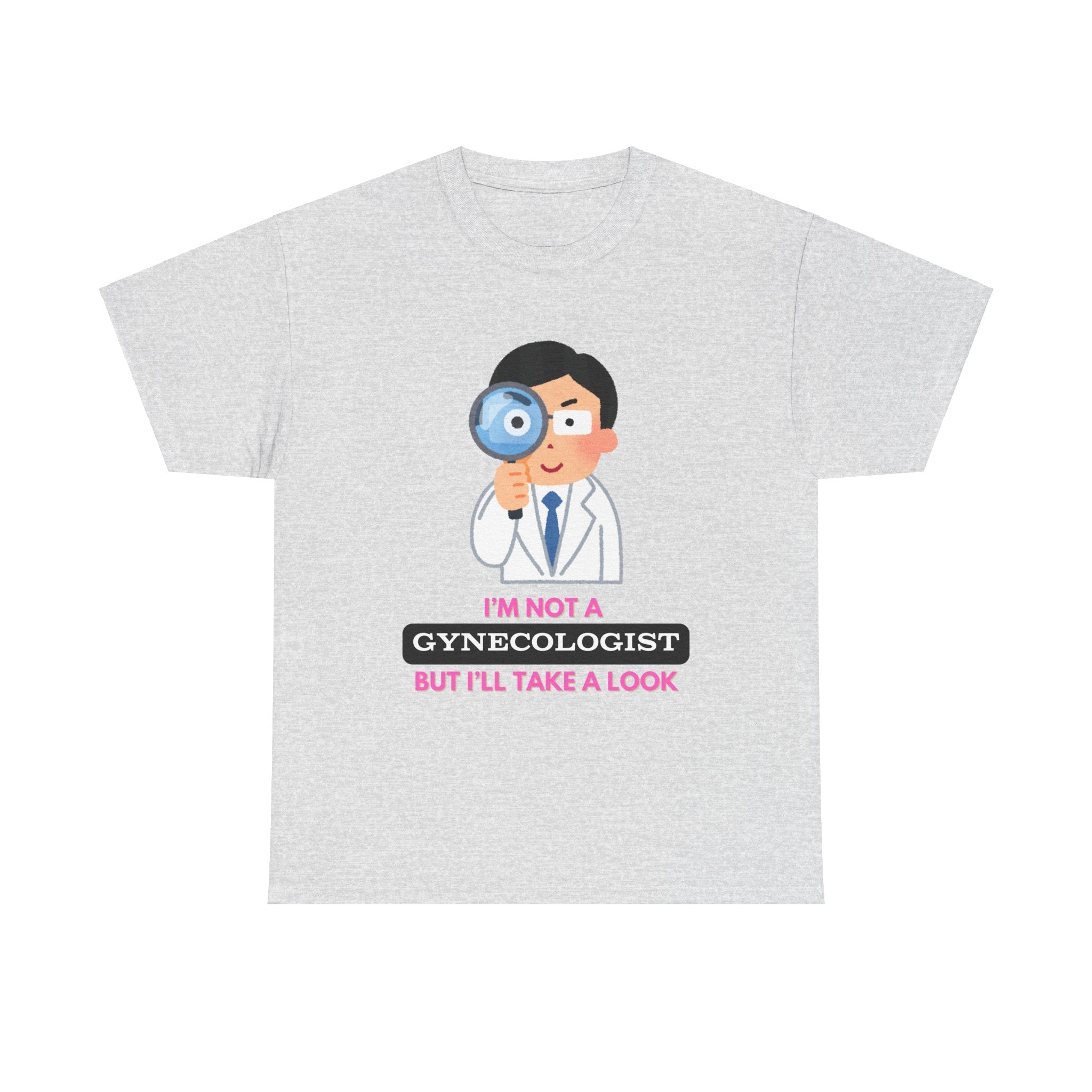 'I’m not a gynecologist but I’ll take a look' T-Shirt 'I’m not a gynecologist but I’ll take a look' T-Shirt