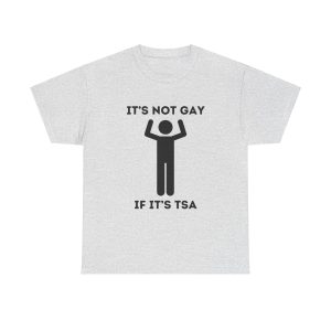 ‘It’s not gay if it’s tsa’ T-Shirt