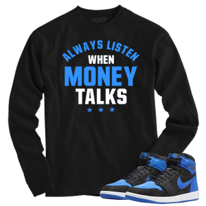 Jordan 1 Royal Suede money talks black long sleeve tee