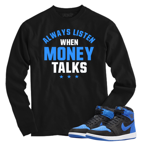 Jordan 1 Royal Suede money talks black long sleeve tee
