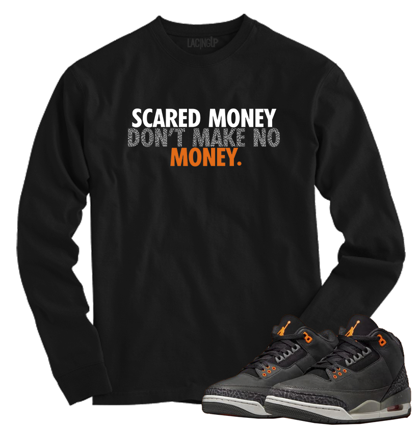 Jordan 3 fear scared money black long sleeve tee Jordan 3 fear scared money black long sleeve tee