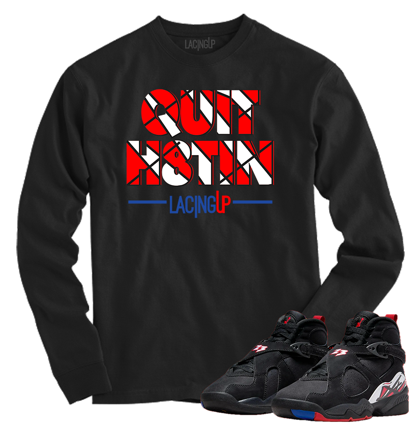 Jordan 8 playoffs Quit Hatin black long sleeve tee Jordan 8 playoffs Quit Hatin black long sleeve tee