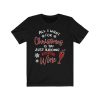 All I Want for Christmas is Wine T-Shirt