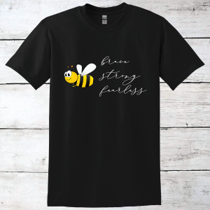 Bee Brave, Strong & Fearless Inspirational T-Shirt