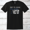 Don’t Be Jealous, I Catch More Fish Than You T-Shirt