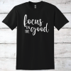 Focus on the Good Inspirational T-Shirt