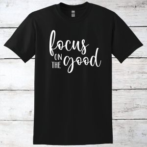 Focus on the Good Inspirational T-Shirt