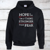 Hope is the Only Thing Stronger Than Fear Inspirational Hoodie