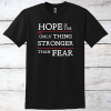 Hope is the Only Thing Stronger Than Fear Inspirational T-Shirt