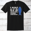 I Have O.F.D. Obsessive Fishing Disorder T-Shirt