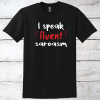 I Speak Fluent Sarcasm T-Shirt