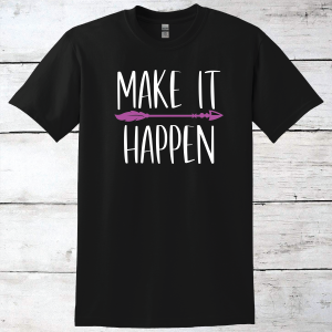 Make It Happen Inspirational T-Shirt