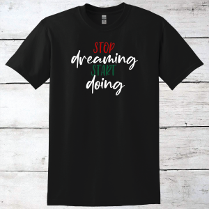 Stop Dreaming Start Doing Inspirational T-Shirt
