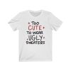 Too Cute to Wear Ugly Sweaters Christmas T-Shirt