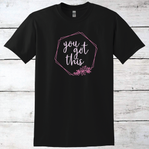 You Got This Inspirational T-Shirt