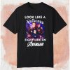 Look Like A Princess Fight Like An Avenger T-shirt
