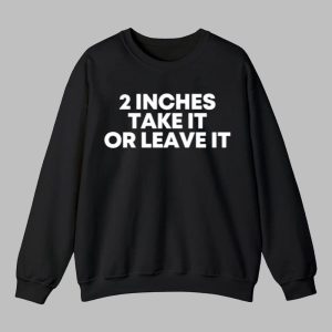 2 Inches Take It Or Leave It Shirt 4