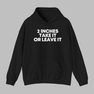 2 Inches Take It Or Leave It Shirt 6