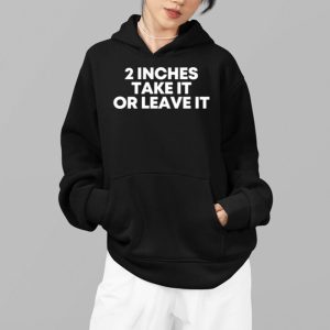 2 Inches Take It Or Leave It Shirt 7