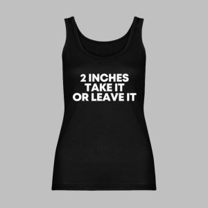 2 Inches Take It Or Leave It Shirt 8