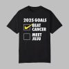 2025 Goals Beat Cancer Meet Juju Shirt