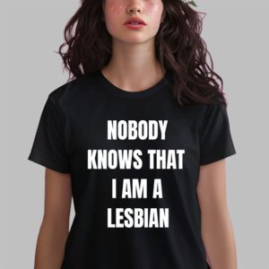 A. Roy Nobody Knows That I Am Lesbian Shirt