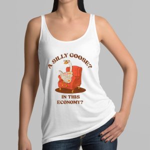 A Silly Goose In This Economy Shirt 2 A Silly Goose In This Economy Shirt 3