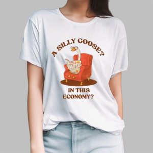A Silly Goose In This Economy Shirt 3 A Silly Goose In This Economy Shirt 4