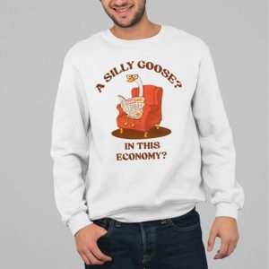 A Silly Goose In This Economy Shirt 4 A Silly Goose In This Economy Shirt 5