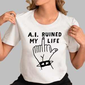 A.I. Ruined My Life Shirt