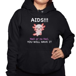 Aids Neil Or No Neil You Will Have It Shirt 3
