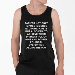 Alan Beattie Tariffs Not Only Impose Immense Economic Costs But Also Fail To Achieve Shirt 4