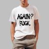 Alison Wonderland Again Fuck Shirt