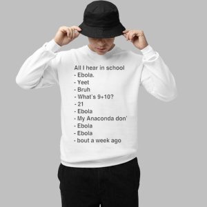 All I Hear In School Ebola Yeet Bruh Shirt 3