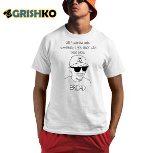 All I Wanted Was Sponsorsip I Got Stuck With These Idiots Bread Shirt