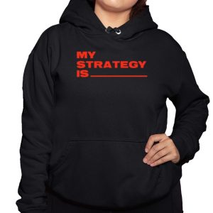 Alla1ne My Strategy Is Shirt 3