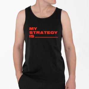 Alla1ne My Strategy Is Shirt 4