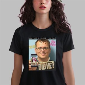 Another Win For The Toe Ya Boy Didn’t Do Too Bad Did He Shirt