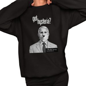 Anthony Fauci Got Hysteria Shirt 2 Anthony Fauci Got Hysteria Shirt 3