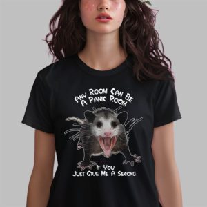 Any Room Can Be A Panic Room If You Just Give Me A Second Shirt