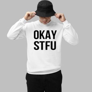 Apdhillon Okay Stfu Shirt 2 Apdhillon Okay Stfu Shirt 3